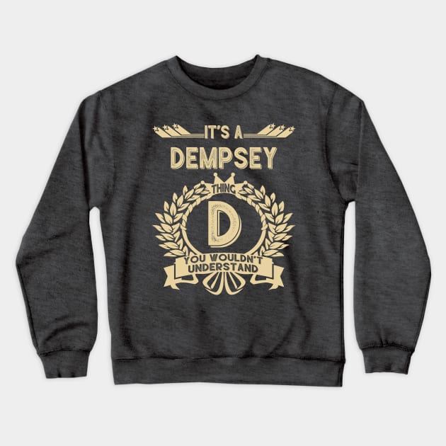 Dempsey Name - It Is A Dempsey Thing You Wouldnt Understand Crewneck Sweatshirt by OrdiesHarrell